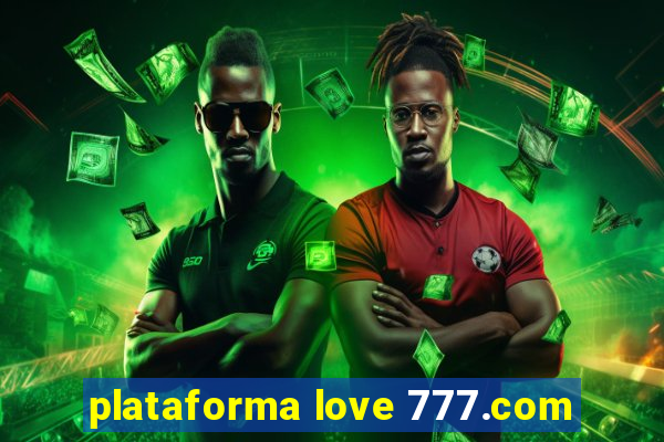 plataforma love 777.com